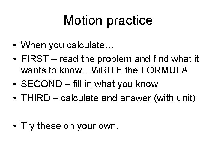 Motion practice • When you calculate… • FIRST – read the problem and find
