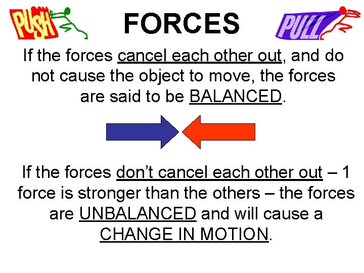 FORCES If the forces cancel each other out, and do not cause the object