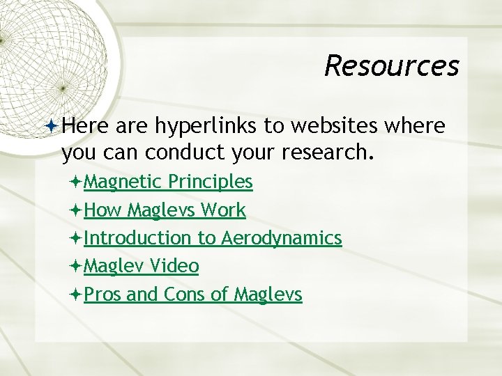 Resources Here are hyperlinks to websites where you can conduct your research. Magnetic Principles