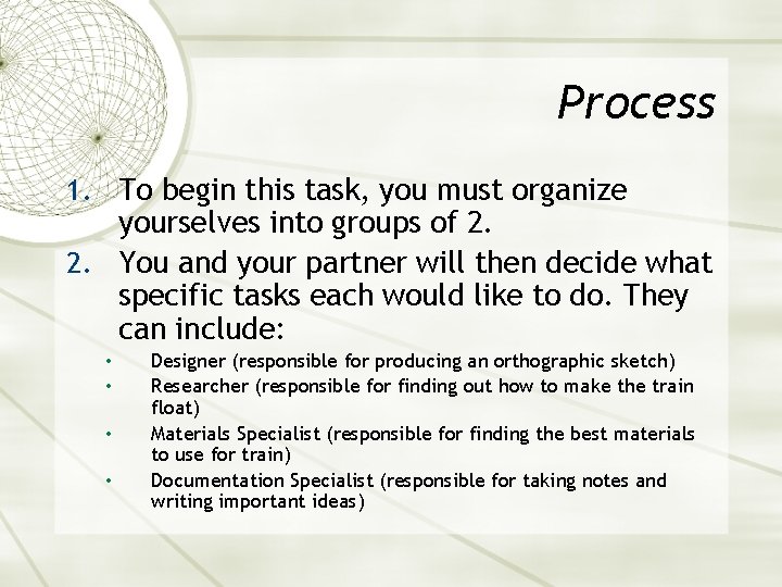 Process 1. To begin this task, you must organize yourselves into groups of 2.