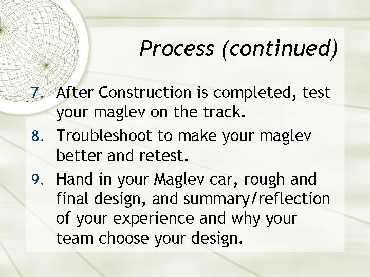 Process (continued) 7. After Construction is completed, test your maglev on the track. 8.