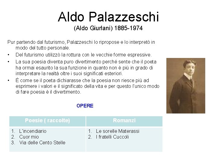 Aldo Palazzeschi (Aldo Giurlani) 1885 -1974 Pur partendo dal futurismo, Palazzeschi lo ripropose e