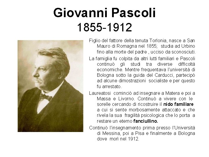 Giovanni Pascoli 1855 -1912 Figlio del fattore della tenuta Torlonia, nasce a San Mauro