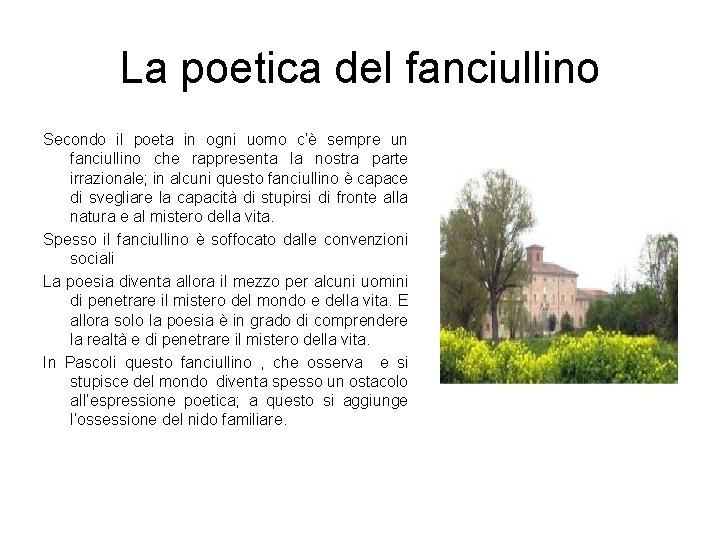 La poetica del fanciullino Secondo il poeta in ogni uomo c’è sempre un fanciullino