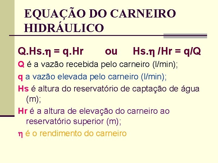 EQUAÇÃO DO CARNEIRO HIDRÁULICO Q. Hs. = q. Hr ou Hs. /Hr = q/Q