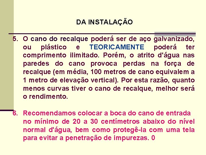 DA INSTALAÇÃO 5. O cano do recalque poderá ser de aço galvanizado, ou plástico