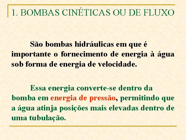 1. BOMBAS CINÉTICAS OU DE FLUXO São bombas hidráulicas em que é importante o