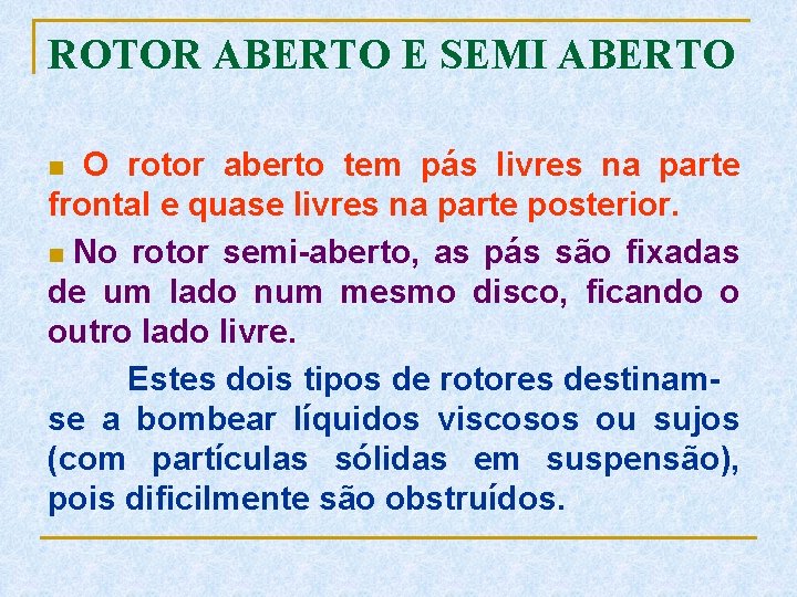 ROTOR ABERTO E SEMI ABERTO n O rotor aberto tem pás livres na parte