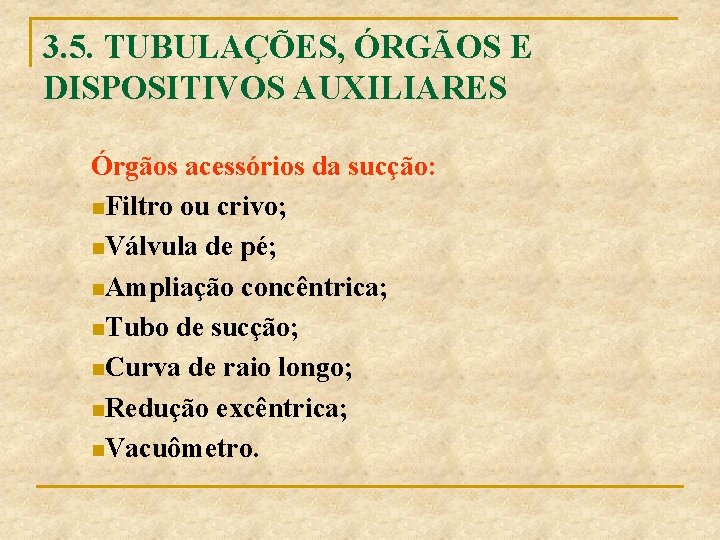 3. 5. TUBULAÇÕES, ÓRGÃOS E DISPOSITIVOS AUXILIARES Órgãos acessórios da sucção: n. Filtro ou