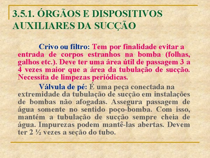 3. 5. 1. ÓRGÃOS E DISPOSITIVOS AUXILIARES DA SUCÇÃO Crivo ou filtro: Tem por