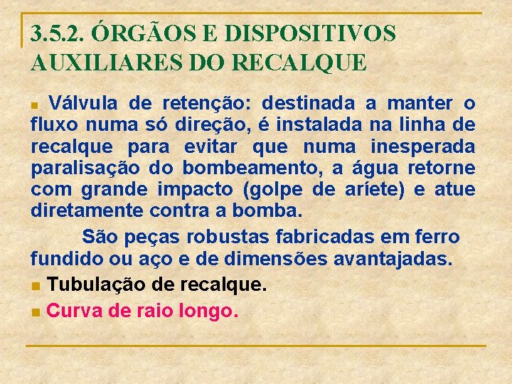 3. 5. 2. ÓRGÃOS E DISPOSITIVOS AUXILIARES DO RECALQUE Válvula de retenção: destinada a