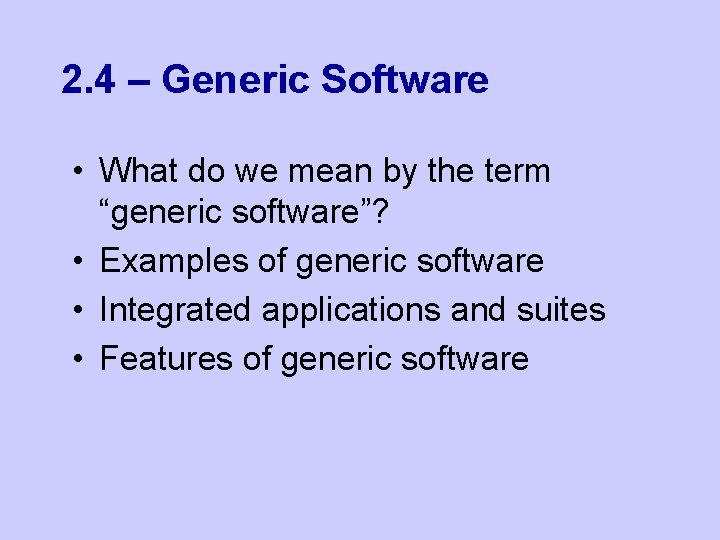 2. 4 – Generic Software • What do we mean by the term “generic