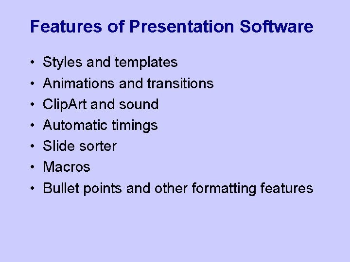 Features of Presentation Software • • Styles and templates Animations and transitions Clip. Art