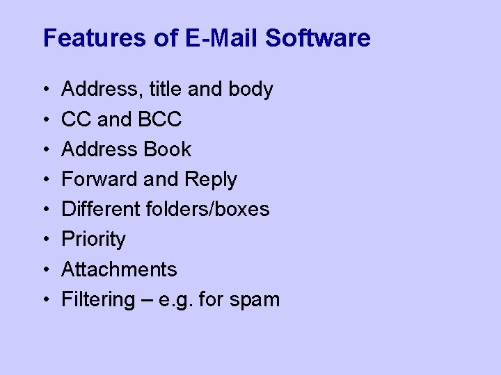 Features of E-Mail Software • • Address, title and body CC and BCC Address