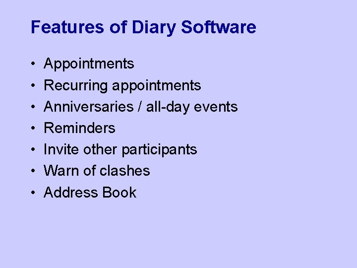 Features of Diary Software • • Appointments Recurring appointments Anniversaries / all-day events Reminders