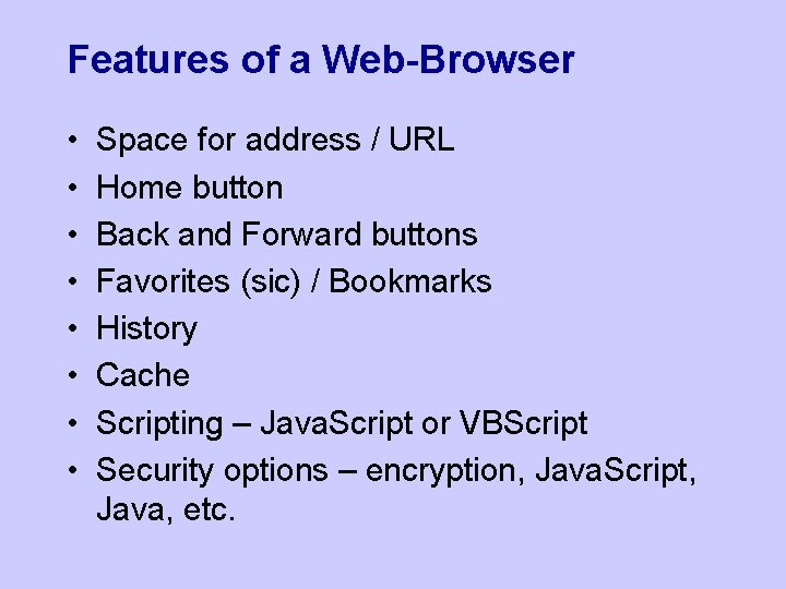 Features of a Web-Browser • • Space for address / URL Home button Back
