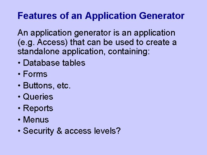 Features of an Application Generator An application generator is an application (e. g. Access)