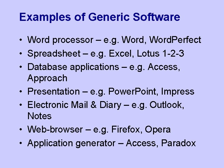 Examples of Generic Software • Word processor – e. g. Word, Word. Perfect •