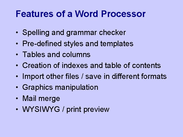 Features of a Word Processor • • Spelling and grammar checker Pre-defined styles and