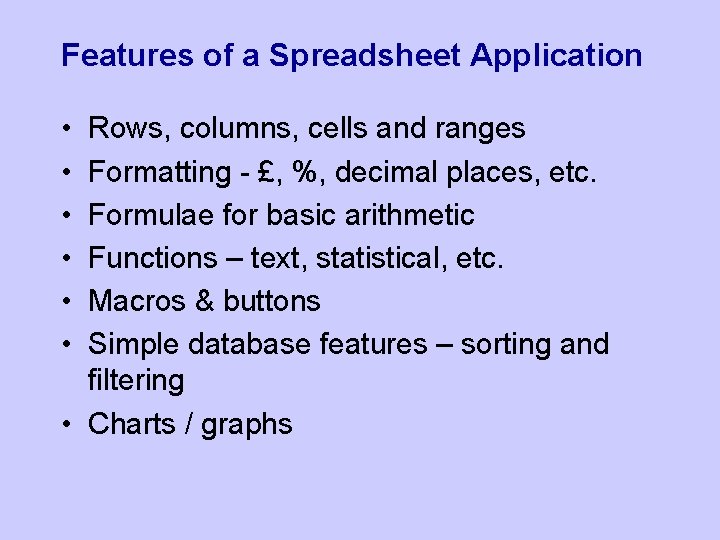 Features of a Spreadsheet Application • • • Rows, columns, cells and ranges Formatting