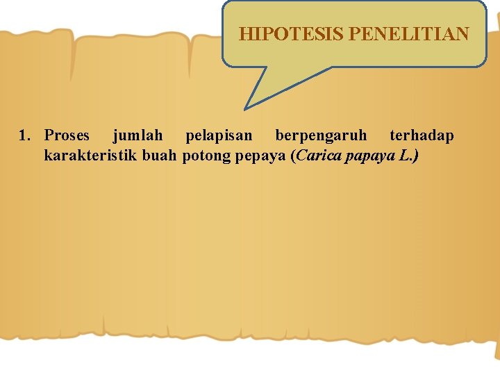 HIPOTESIS PENELITIAN 1. Proses jumlah pelapisan berpengaruh terhadap karakteristik buah potong pepaya (Carica papaya