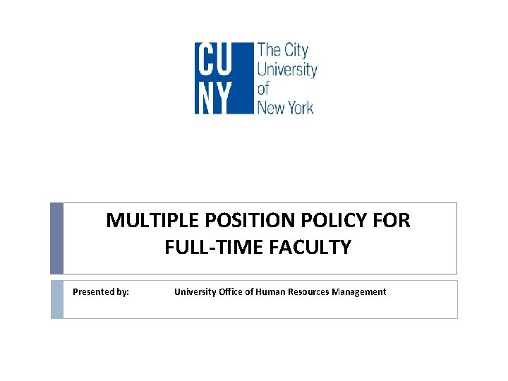 MULTIPLE POSITION POLICY FOR FULL-TIME FACULTY Presented by: University Office of Human Resources Management