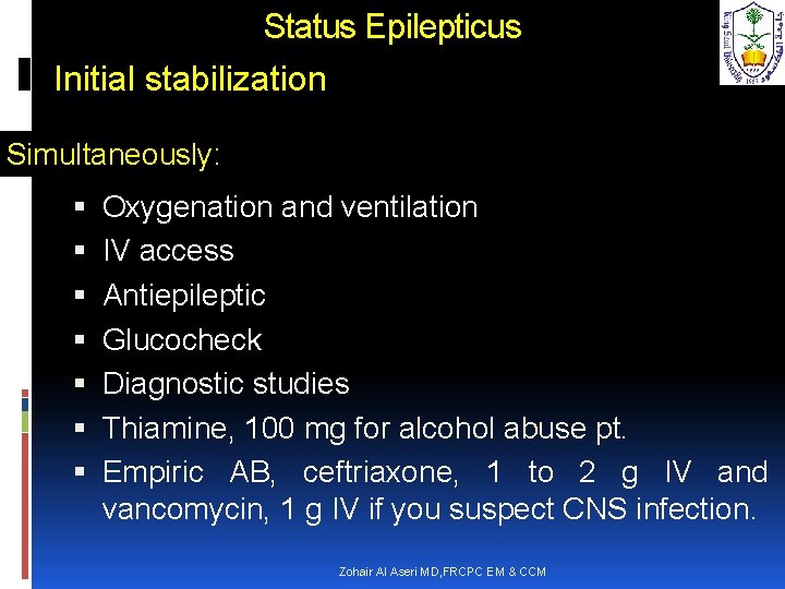 Status Epilepticus Initial stabilization Simultaneously: Oxygenation and ventilation IV access Antiepileptic Glucocheck Diagnostic studies