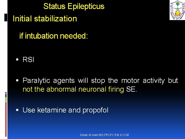  Status Epilepticus Initial stabilization if intubation needed: RSI Paralytic agents will stop the