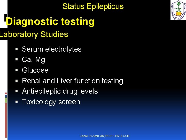 Status Epilepticus Diagnostic testing Laboratory Studies Serum electrolytes Ca, Mg Glucose Renal and Liver