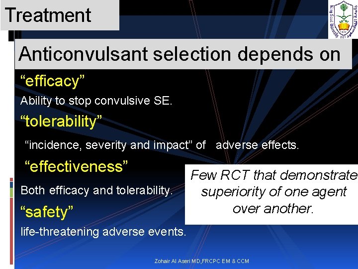 Treatment Anticonvulsant selection depends on “efficacy” Ability to stop convulsive SE. “tolerability” “incidence, severity