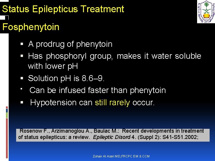 Status Epilepticus Treatment Fosphenytoin A prodrug of phenytoin Has phosphoryl group, makes it water