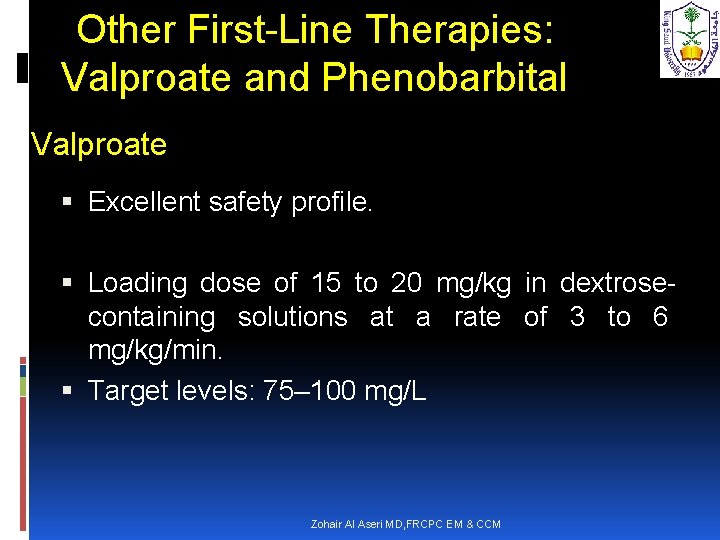 Other First-Line Therapies: Valproate and Phenobarbital Valproate Excellent safety profile. Loading dose of 15