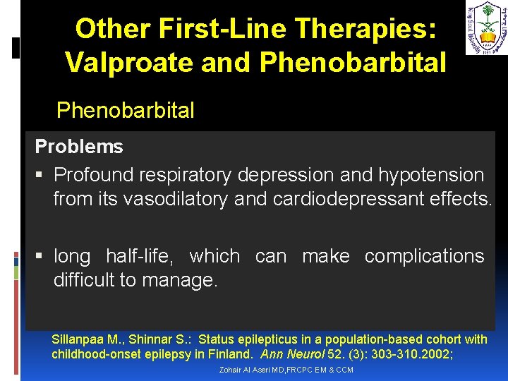 Other First-Line Therapies: Valproate and Phenobarbital Problems Profound respiratory depression and hypotension from its
