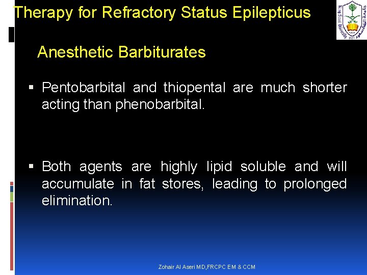 Therapy for Refractory Status Epilepticus Anesthetic Barbiturates Pentobarbital and thiopental are much shorter acting