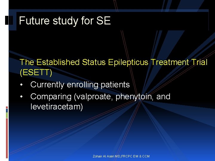 Future study for SE The Established Status Epilepticus Treatment Trial (ESETT) • Currently enrolling