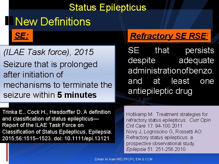 Status Epilepticus New Definitions SE: Refractory SE RSE: (ILAE Task force), 2015 Seizure that