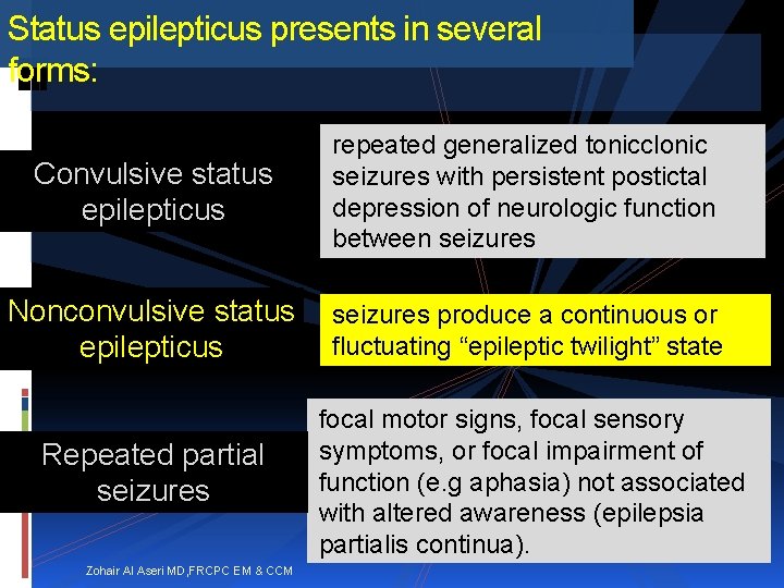 Status epilepticus presents in several forms: Convulsive status epilepticus repeated generalized tonicclonic seizures with