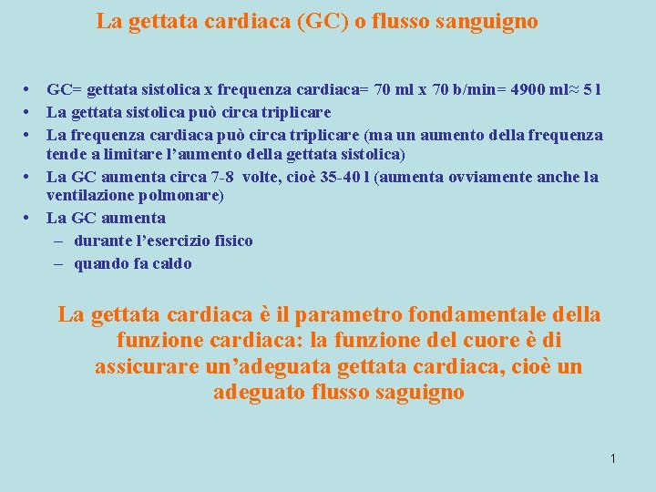 La gettata cardiaca (GC) o flusso sanguigno • GC= gettata sistolica x frequenza cardiaca=