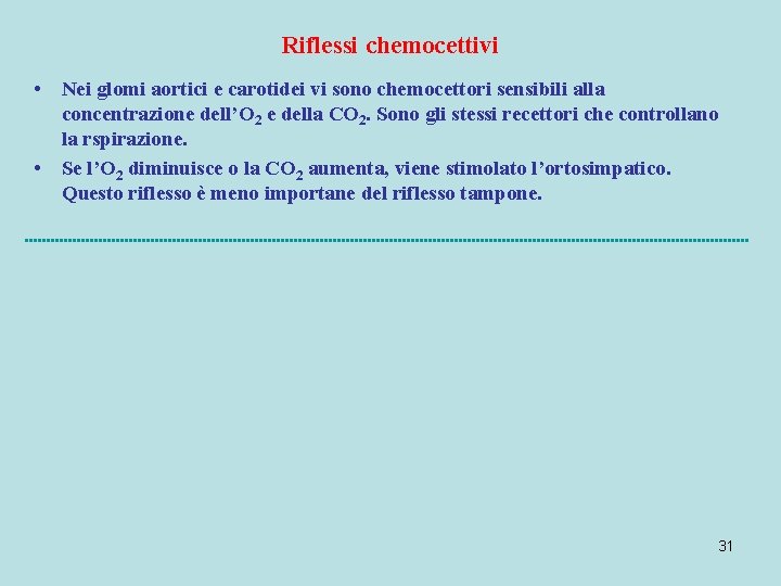 Riflessi chemocettivi • Nei glomi aortici e carotidei vi sono chemocettori sensibili alla concentrazione