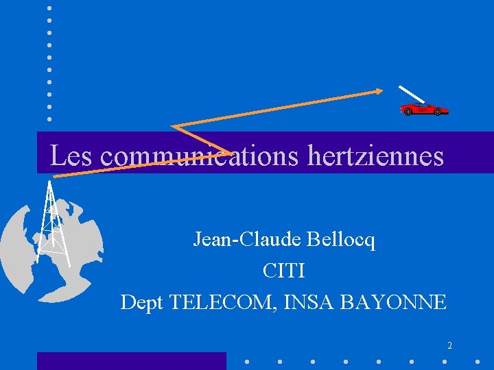 Les communications hertziennes Jean-Claude Bellocq CITI Dept TELECOM, INSA BAYONNE 2 