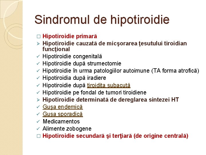 Sindromul de hipotiroidie Hipotiroidie primară Hipotiroidie cauzată de micşorarea ţesutului tiroidian funcţional ü Hipotiroidie