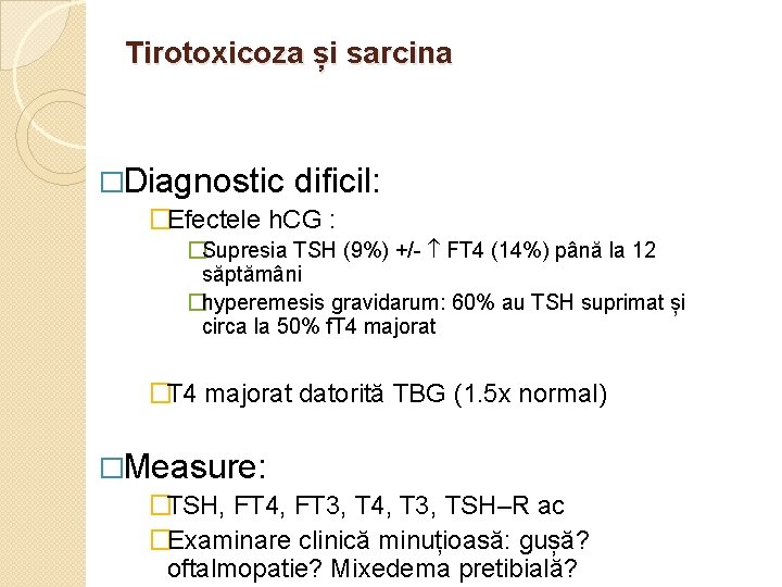 Tirotoxicoza și sarcina �Diagnostic dificil: �Efectele h. CG : �Supresia TSH (9%) +/- FT