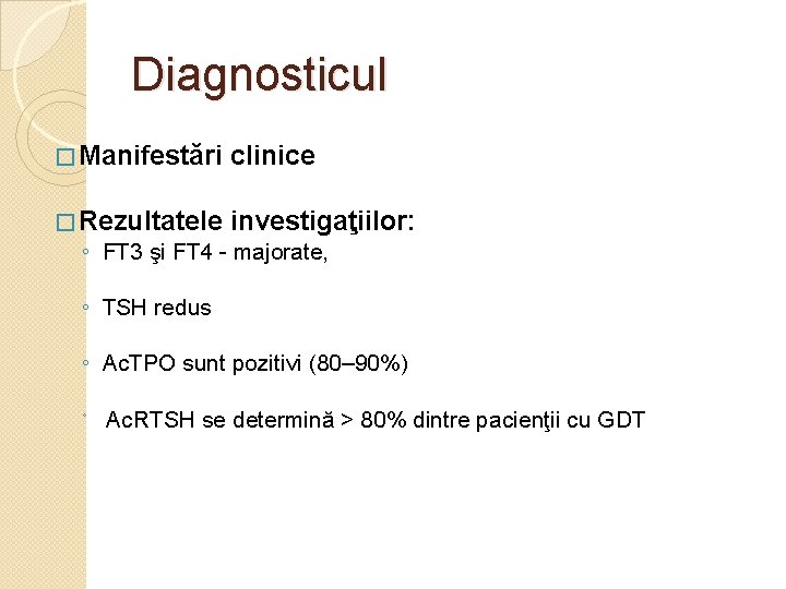 Diagnosticul � Manifestări clinice � Rezultatele investigaţiilor: ◦ FT 3 şi FT 4 -