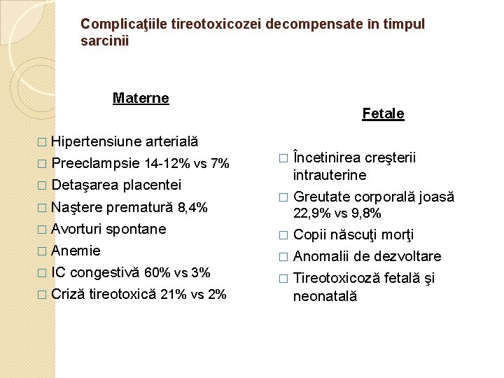 Complicaţiile tireotoxicozei decompensate în timpul sarcinii Materne � Hipertensiune arterială � Preeclampsie 14 -12%