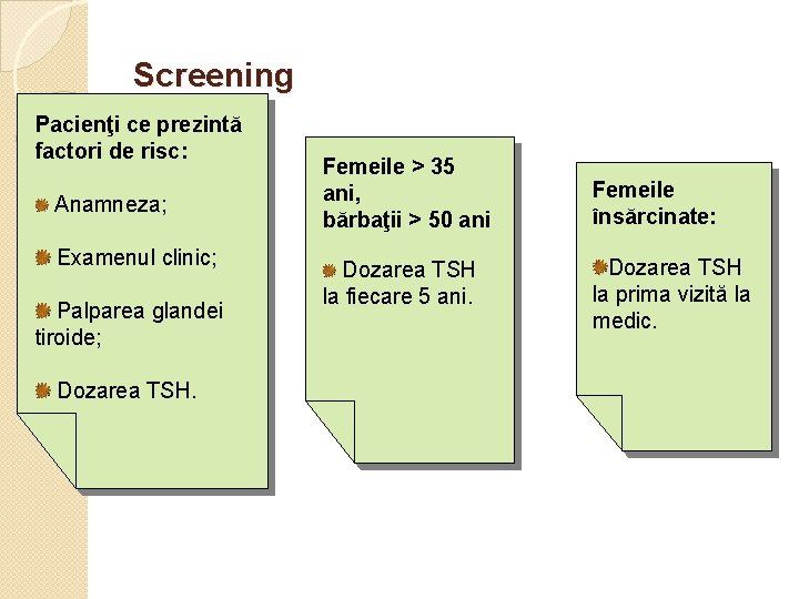 Screening Pacienţi ce prezintă factori de risc: Anamneza; Examenul clinic; Palparea glandei tiroide; Dozarea