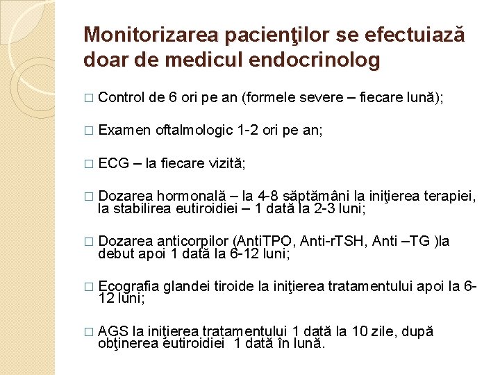 Monitorizarea pacienţilor se efectuiază doar de medicul endocrinolog � Control de 6 ori pe