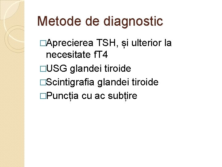 Metode de diagnostic �Aprecierea TSH, și ulterior la necesitate f. T 4 �USG glandei