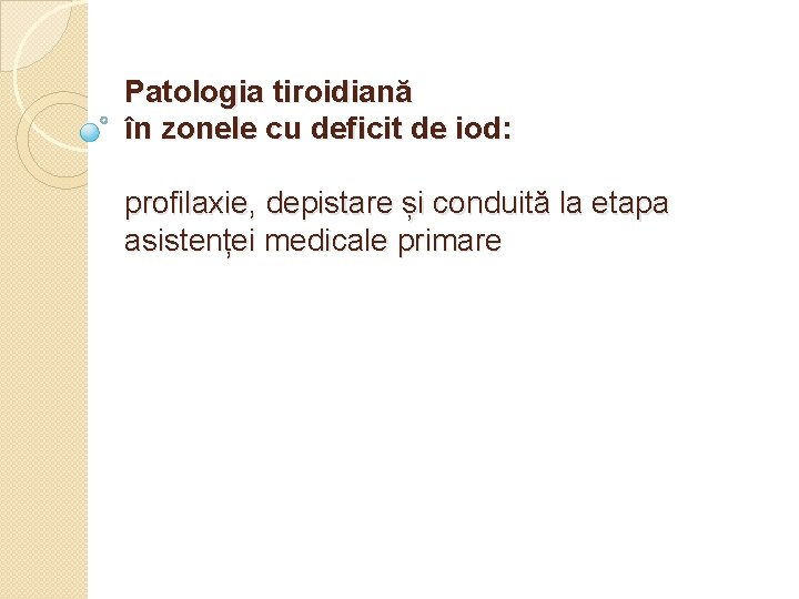 Patologia tiroidiană în zonele cu deficit de iod: profilaxie, depistare și conduită la etapa