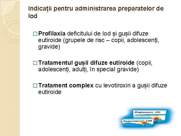 Indicații pentru administrarea preparatelor de Iod � Profilaxia deficitului de Iod și gușii difuze