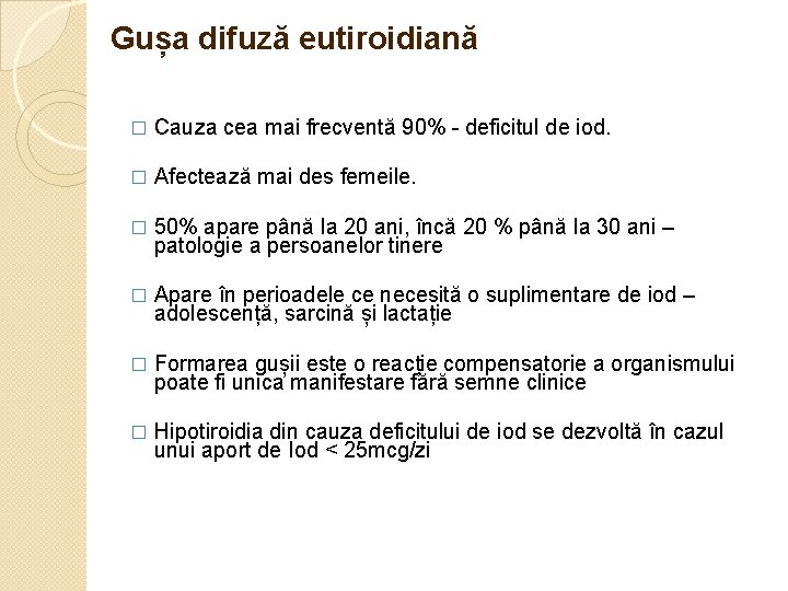 Gușa difuză eutiroidiană � Cauza cea mai frecventă 90% - deficitul de iod. �